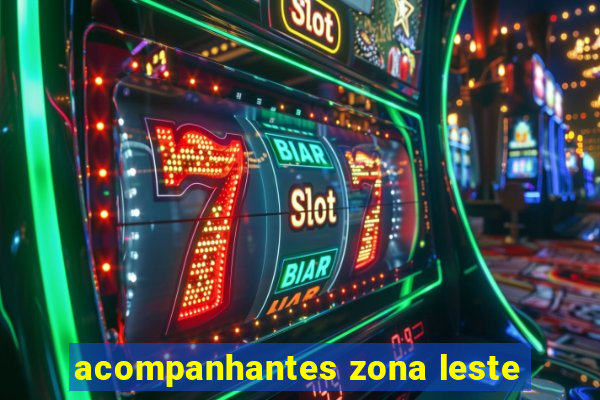 acompanhantes zona leste